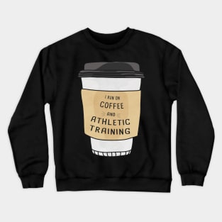 I Run On Athletic Training And Coffee Crewneck Sweatshirt